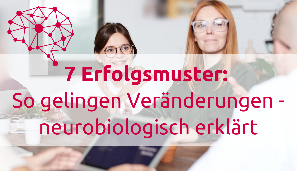 Die 7 Erfolgsmuster für gelingende Veränderung - neurobiologisch erklärt