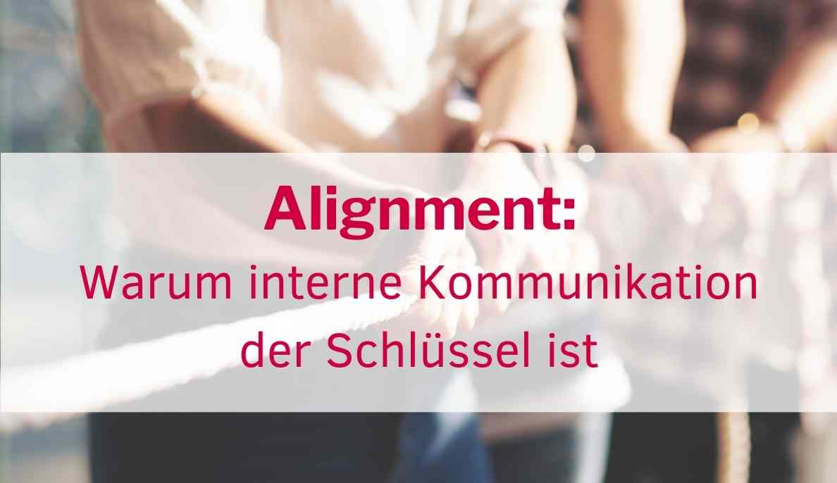 Alignment: Warum interne Kommunikation der Schlüssel ist ❤️