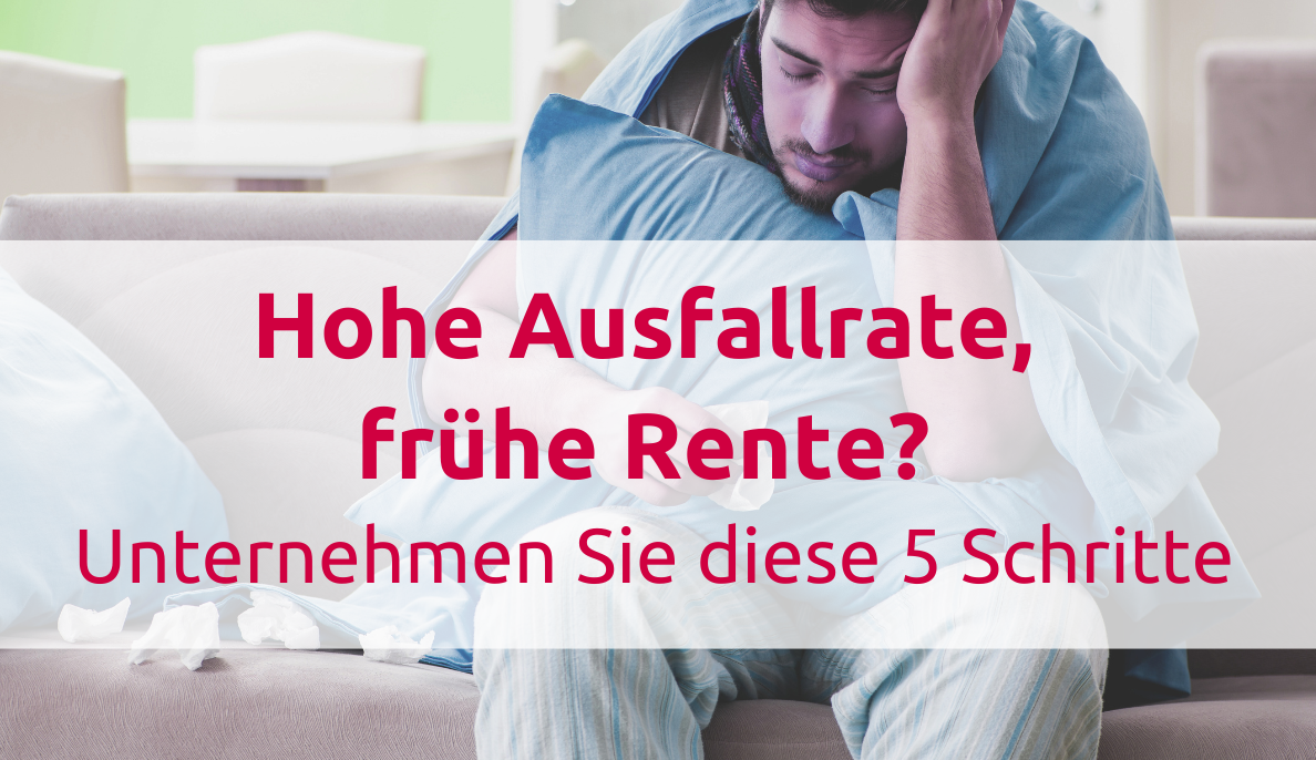 Hohe Ausfallrate? Frühe Rente? 5 Schritte, die Sie als Unternehmer jetzt einleiten sollten
