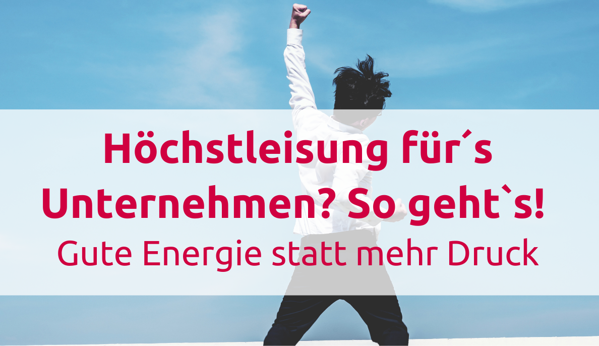 &quot;High Pressure&quot; vs. &quot;High Energy&quot;:  Warum mehr Druck dein Unternehmen nicht weiterbringt!