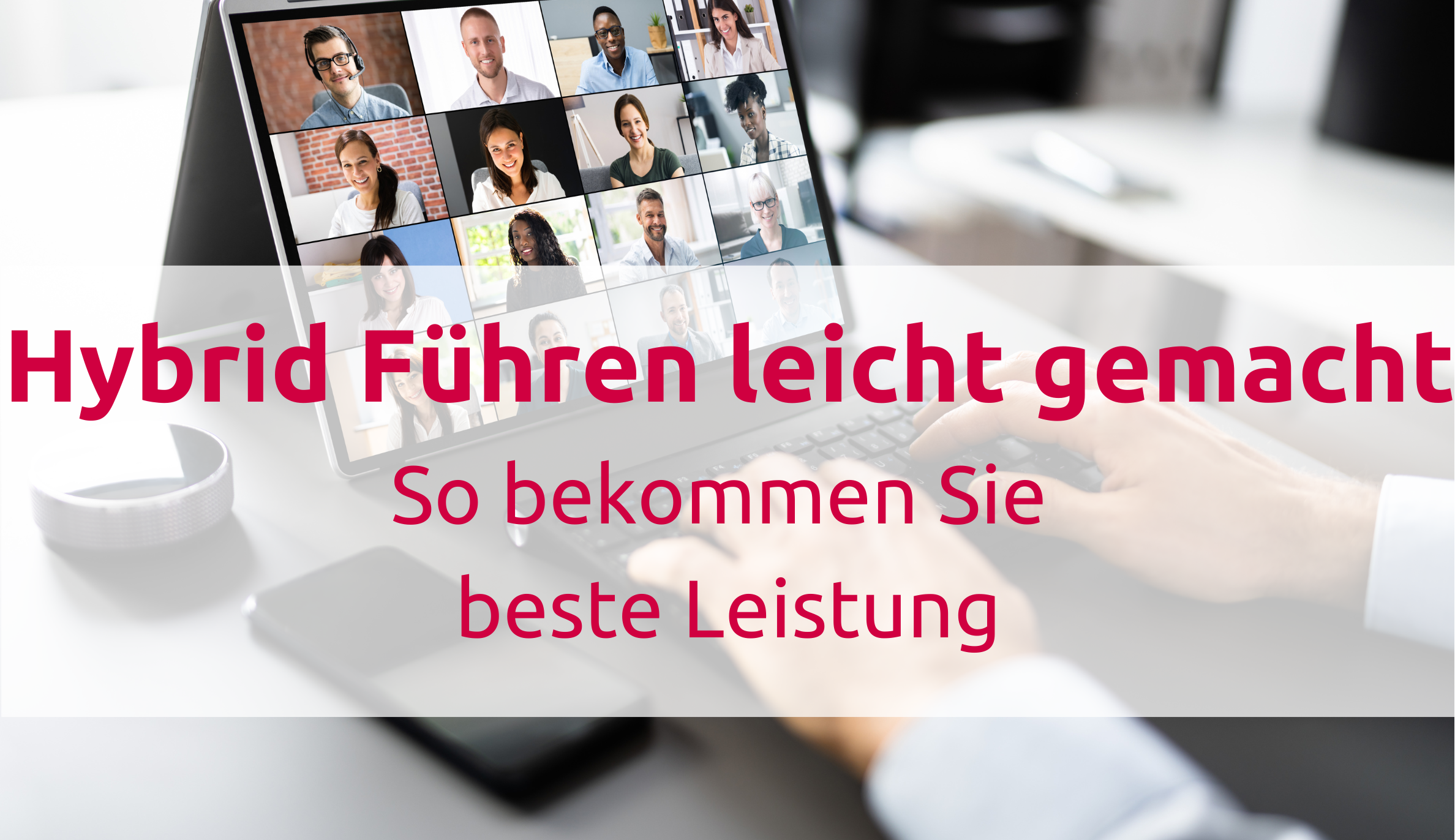 Hybrid Führen leicht gemacht: So bekommen Sie beste Leistung auf Distanz!