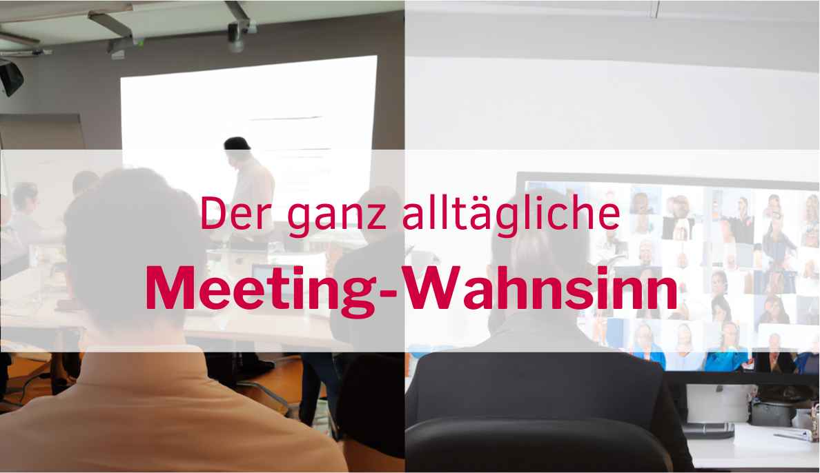 Meetingkultur? Oder doch der ganz alltägliche Meeting-Wahnsinn? 5 Tipps, die Ihnen aus der Falle helfen