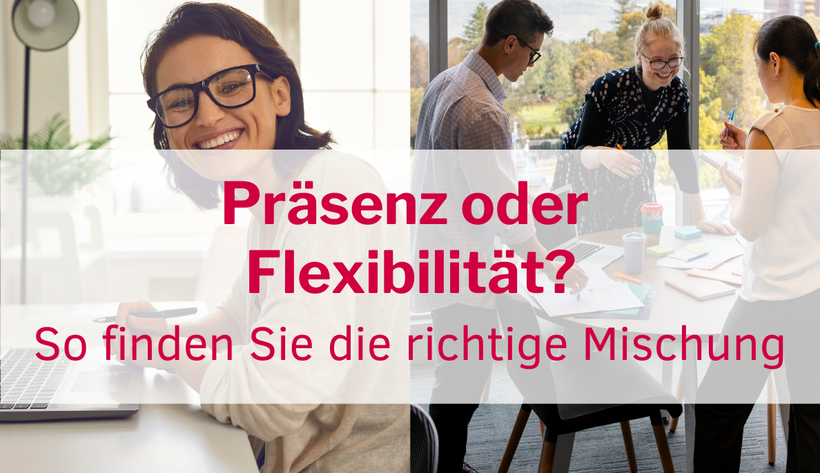 New Hybrid Work: So finden Sie die richtige Mischung aus Präsenz und Flexibilität