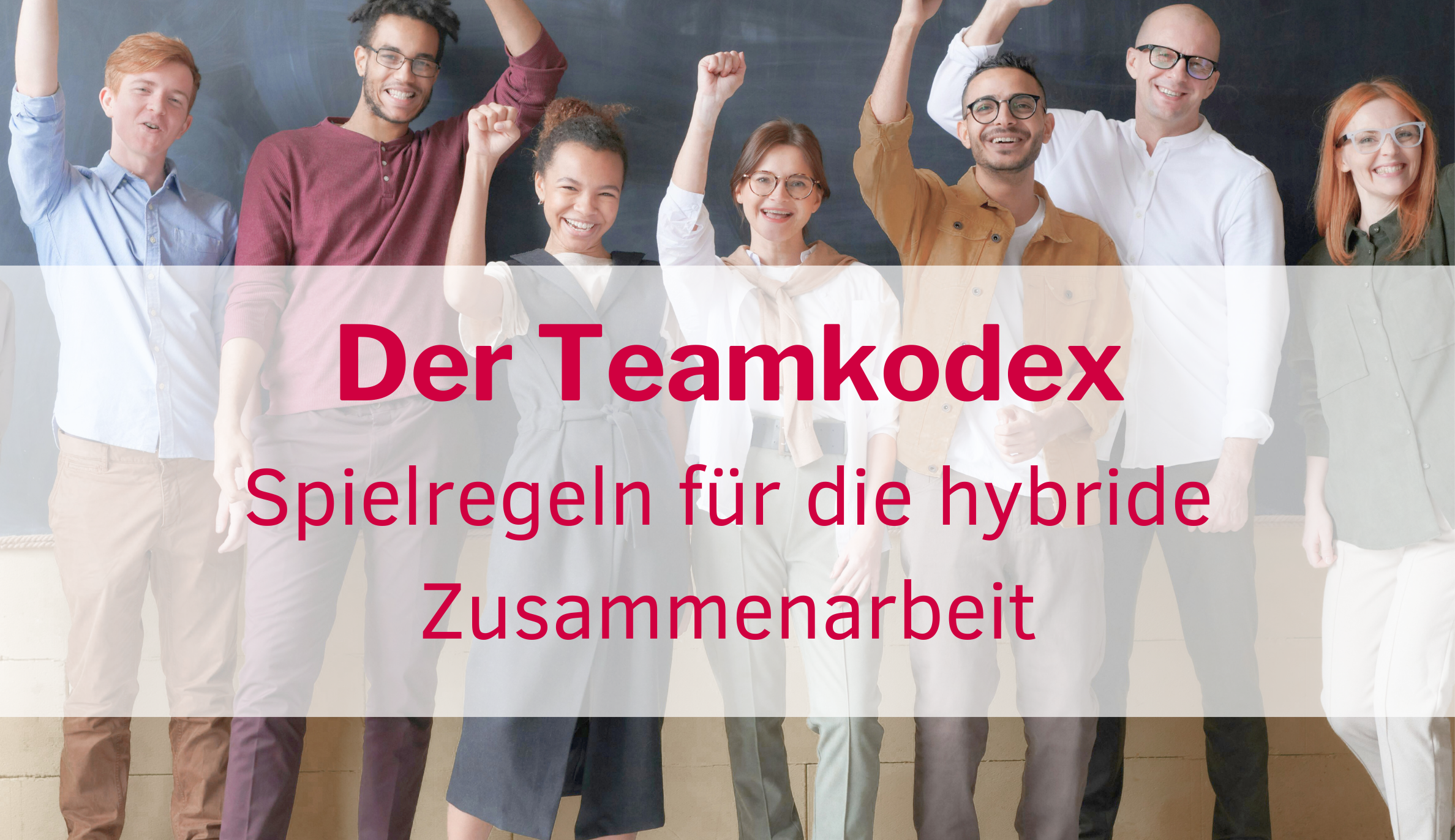 Hybride Arbeit braucht einen Teamkodex - sonst wird das nichts!