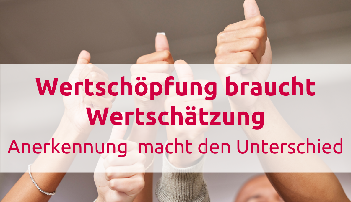 Ohne Wertschätzung keine Wertschöpfung! 5 Schritte, wie Sie das im Unternehmen leben können
